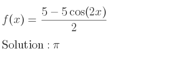The f(x)=(5-5cos(2x))/2 is pi